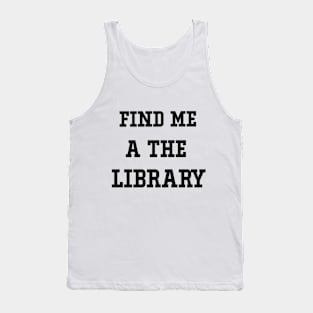 find me a the library Book Lover for Women Librarian Tank Top